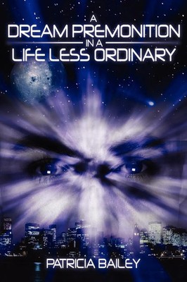 Patricia Bailey | A Dream Premonition in a Life Less Ordinary | Taschenbuch
