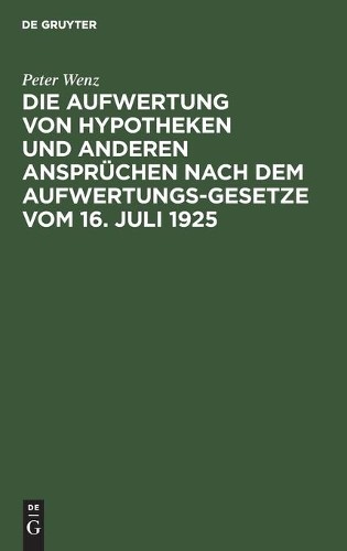 Peter Wenz Die Aufwertung Von Hypotheken Und Anderen Ansprüchen Nach  (Hardback)