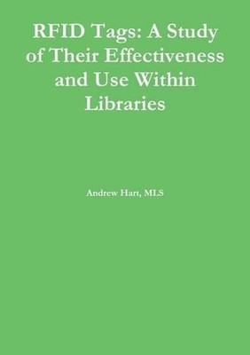 Rfid Tags: A Study of Their Effectiveness and Use Within Libraries by Andrew Har