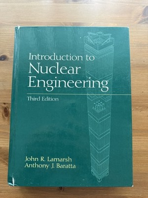 Introduction to Nuclear Engineering by Anthony J. Baratta and John R. Lamarsh