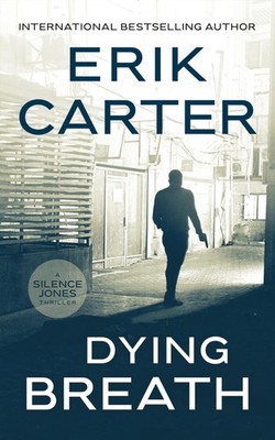 Erik Carter Dying Breath: 14 (Silence Jones Action Thrillers Serie (Taschenbuch)