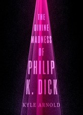THE DIVINE MADNESS OF PHILIP K. DICK (INNER LIVES) By Kyle Arnold - Hardcover VG