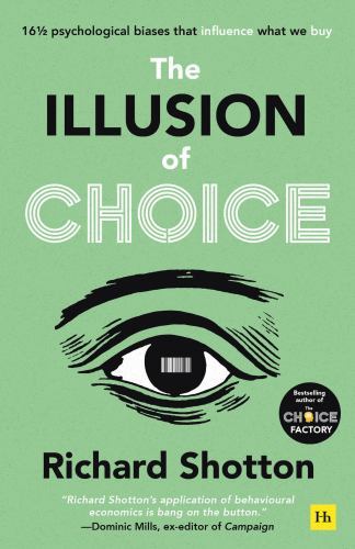 Illusion of Choice : 16 ½ Psychological Biases That Influence What We Buy by ...