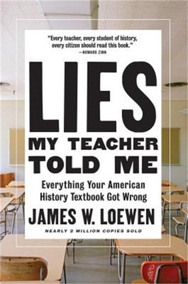 Lies My Teacher Told Me: Everything Your American History Textbook Got Wrong (Ha