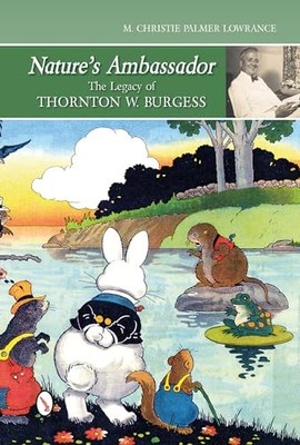 Botschafter der Natur: Vermächtnis von Thornton W. Burgess von Christie Palmer Lowrance