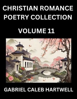 Christian Romance Poetry Collection (Part 11)- Love's Divine Hymn, the Beloved's