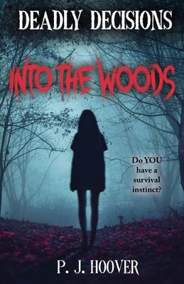 Deadly Decisions Into the Woods P. J. Hoover Taschenbuch Kartoniert / Broschiert