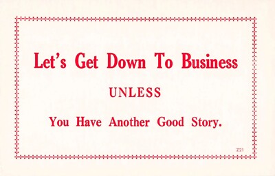 Let's Get Down To Business Unless You Have Another Good Story - Funny Postcard