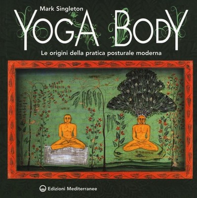 Buch - Mark Singleton - Yoga Body. Die Ursprünge der modernen Haltungspraxis  