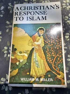Paperback Book, A CHRISTIAN'S RESPONSE TO ISLAM, 1976, William M. Miller