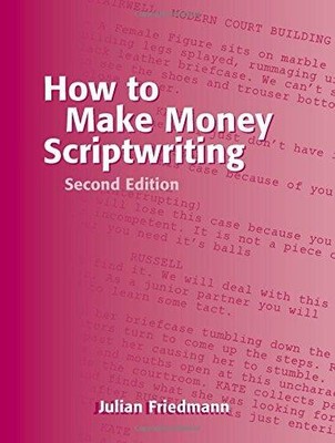 How to Make Money Scriptwriting - Friedmann, Julian