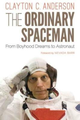 The Ordinary Spaceman: From Boyhood Dreams To Astronaut