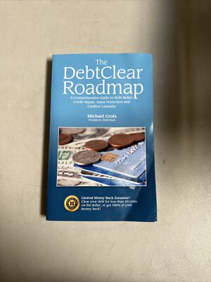 The Debtclear Roadmap: A Hacker's Guide to Debt Relief, Credit Repair, Asset...