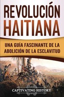 RevolucióN Haitiana Una GuíA Fascinante De La AbolicióN De La Esclavitud History
