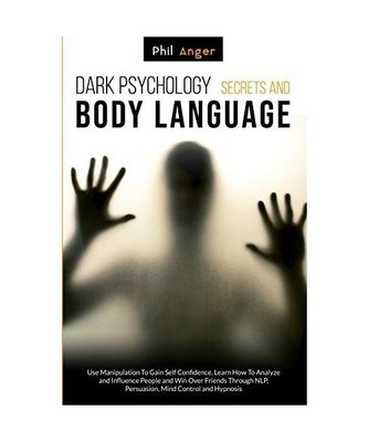 Dark Psychology Secrets and Body Language: Use Manipulation To Gain Self Confide