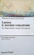 Lavoro e societ� industriale. Da Adam Smith a Joseph Schumpeter La Rosa, Michele
