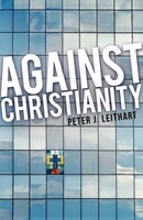 Against Christianity Peter J. Leithart Taschenbuch Kartoniert / Broschiert 2003