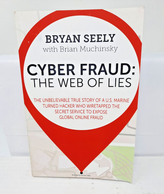 Cyber Fraud The Web of Lies Incredible Hacker Story by Bryan Seely