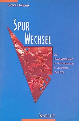 Spurwechsel : die Erlebnisgesellschaft als Herausforderung für Christent 2193659
