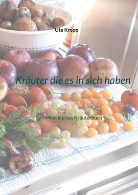 Kruter die es in sich haben: Mein kleines Kr?uterbuch von Uta Kropp Taschenbuch
