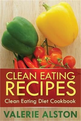 Clean Eating Recipes: Clean Eating Diet Cookbook (Paperback or Softback)