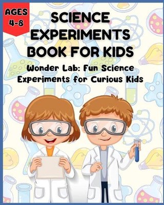 Science Experiments Book for Kids - Wonder Lab: Fun Science Experiments for Curi