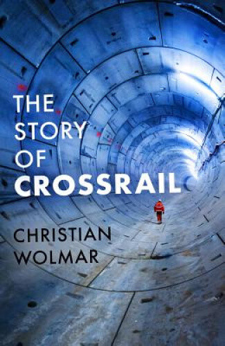 Thumbnail - The Story Of Crossrail By Wolmar, Christian