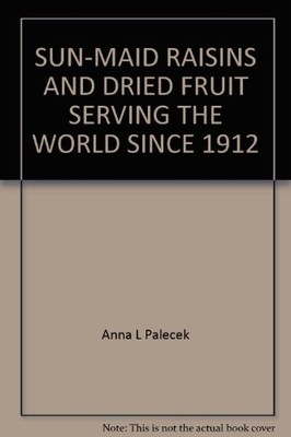 SUN-MAID RAISINS AND DRIED FRUIT SERVING THE WORLD SINCE 1912,An