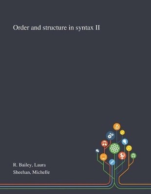 Order and Structure in Syntax II by Laura R. Bailey Paperback Book