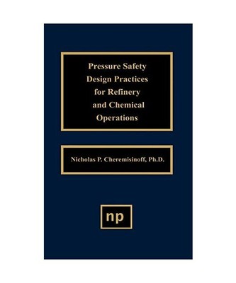 Pressure Safety Design Practices for Refinery and Chemical Operations, Nicholas 