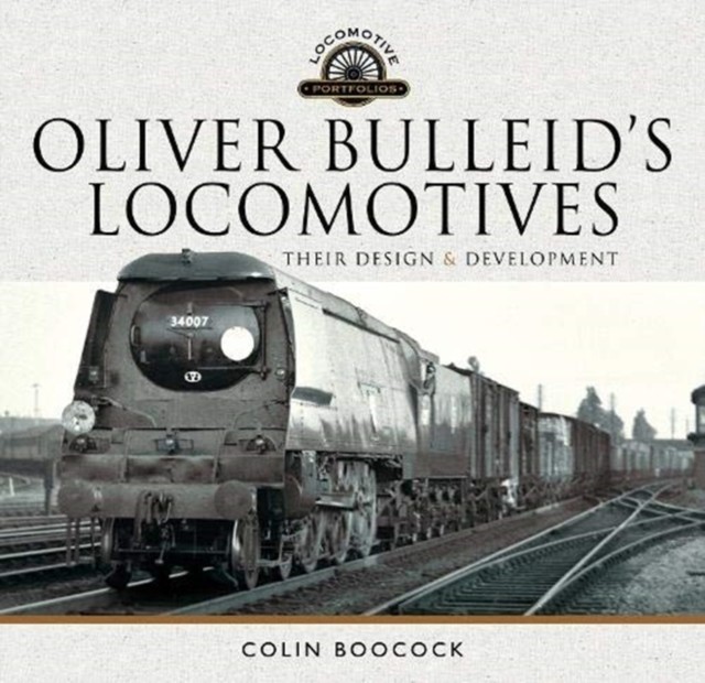 Oliver Bulleid's Locomotives by Colin Boocock (Hardback Book)