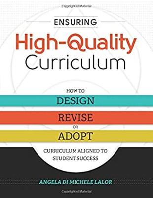 Ensuring High-Quality Curriculum : How to Design, Revise, or Adop