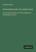 Historical Records Of The British Army Richard Cannon