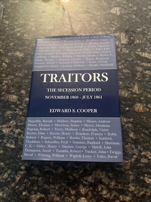 Traitors: The Secession Period November 1860- July 1861 by Edward S. Cooper