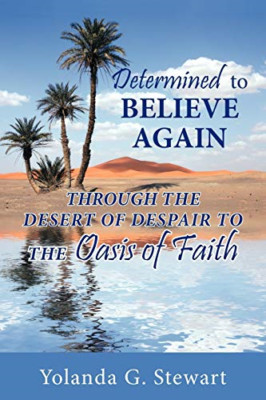 Determined to Believe Again: Through the Desert of Desp -  NEW Yolanda G. Stew 2