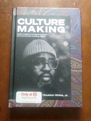 Culture Making When creative entrepreneur by Houston White Jr.