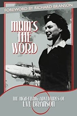 Mum's the Word : The High-Flying Adventures of Eve Branson Eve Br