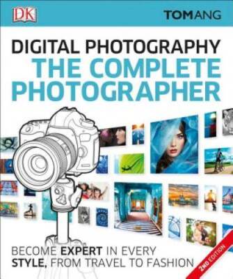 The Complete Photographer, 2nd Edition - Paperback By Ang, Tom - GOOD
