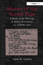 Master of the Sacred Page: A Study of the Theology of Robert Grosseteste, ca. 12