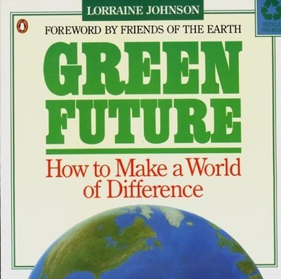 Green Future: How to Make a Wo - GOOD