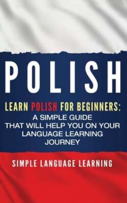 Polish: Learn Polish for Beginners: A Simple Guide that Will Help You on Your