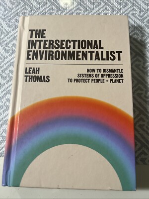 Intersectional Environmentalist : How to Dismantle Systems of Oppression to...