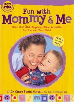 Fun with Mommy and Me: More Than 300 Together-Time Activities fo