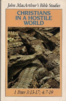Christians in a Hostile World: 1 Pe..., MacArthur, John