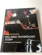 Welding Technology Today : Principles and Practices HC Stinchcomb New