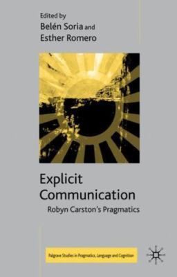 Explicit Communication: Robyn Carston's Pragmatics (Palgrave Studies in Pragmati