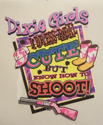 DIXIE GIRLS I DRESS REAL CUTE BUT I KNOW HOW TO SHOOT SHIRT #7141