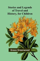 Stories And Legends Of Travel And History, For Children Grace Greenwood Buch
