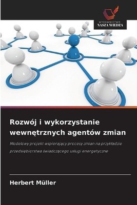 Rozwj i wykorzystanie wewntrznych agentw zmian by Herbert M?ller (Polish) Paperb