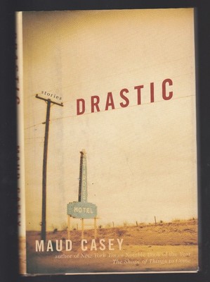 Drastic by Maud Casey (2002, Hardcover), Signed 1st
